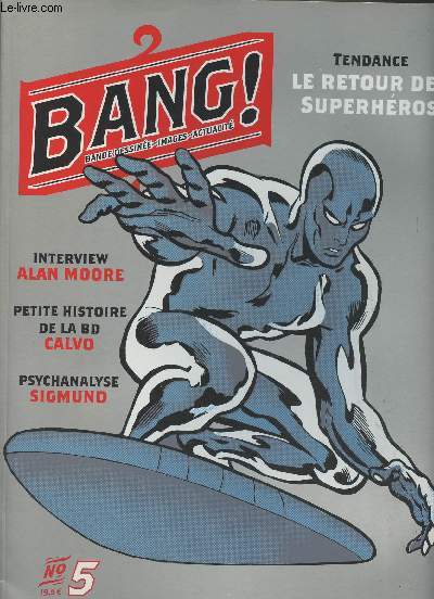Bang ! Revue, bande dessine, images, actualit n5 - Hiver 2004- Tendance, le retour des superhros - Interview, Alan Moore - Petite histoire de la BD Calvo - Psychanalyse, Sigmund - Reportage, Riad Sattouf, Un soir au prix de Flore - Manga, Little Fish