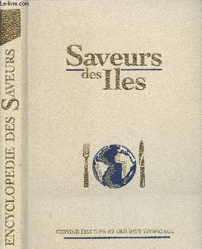 Saveurs des Iles - Cuisine des Iles et des pays tropicaux (Punchs et cocktails, amuse-gueules, soupes, entres et sauces, crustacs)