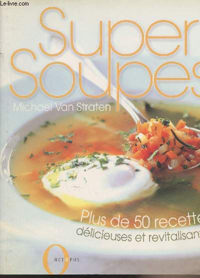 Super soupes - Plus de 50 recettes dlicieuses et revitalisantes