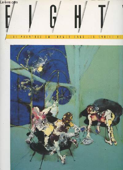 Eighty n25 - Les peintres en France dans les annes 80 - Paul Rebeyrolle - Evnement - Recommencer - L'Europe : Barcelone demain - L'aventure de l'Art au XXe sicle - Revue de presse - L'acte de peindre s'est abattu sur la toile - Points de repre