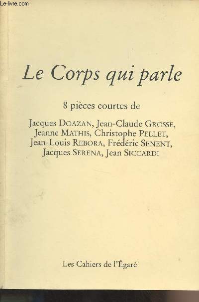 Le corps qui parle - 8 pices courtes de Jacques Doazan, Jean-Claude Grosse, Jeanne Mathis, Christophe Pellet, Jean-Louis Rebora, Frdric Senent, Jacques Serena, Jean Siccardi