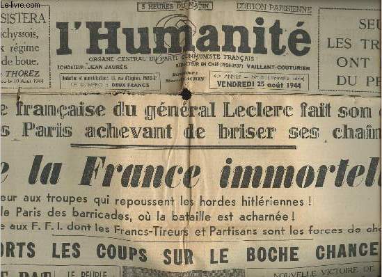 L'Humanit - 41e anne - n5 Vend.25 aot 44 - L'arme franaise du gnral Leclerc fait son entre dans Paris achevant de briser ses chanes - Vive la France immortelle ! - Plus forts les coups sur le boche chancelant ! - Paris se bat - La capitulation