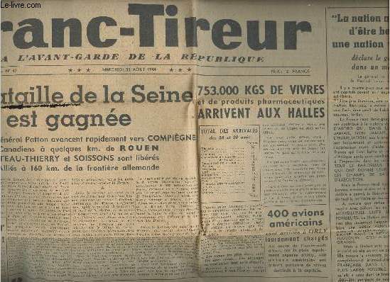 France-Tireur - 4e anne n47 Merc. 30 aot 1944 - La bataille de la Seine est gagne - 753.000 kgs de vivres et de produits pharmaceutiques arrivent aux Halles - 