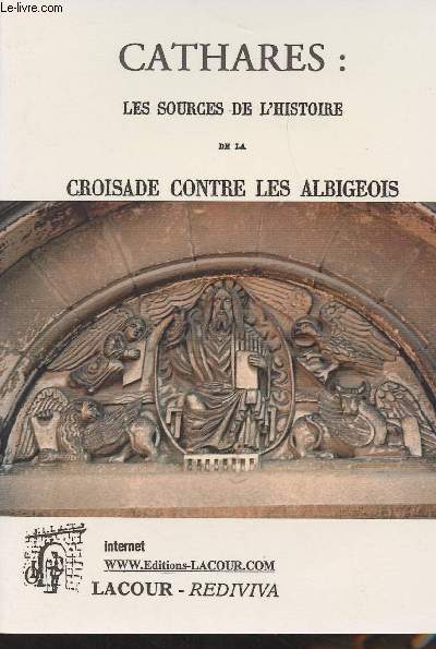 Cathares : les sources de l'histoire de la croisade contre les Albigeois - collection 