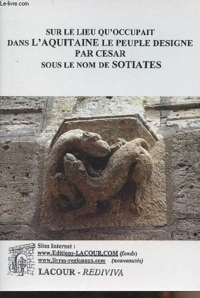 Recherches sur le lieu qu'occupait dans l'Aquitaine le peuple dsign par Csar sous le nom de Sotiates- collection 