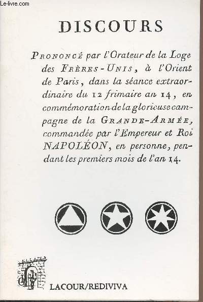 Discours  l'Orient de Paris dans la sance extraordinaire du 12 frimaire an 14, en commmoration de la glorieuse campagne de la Grande-Arme, commande par l'Empereur et Roi Napolon, en personne, pendant les premiers mois de l'an 14 - collec. 