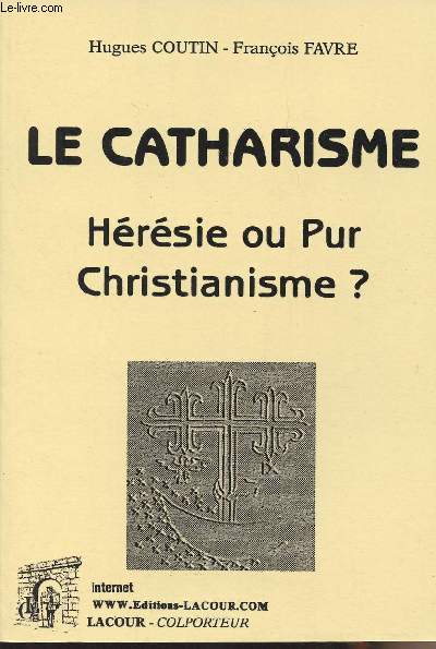 Le catharisme, hrsie ou pur christianisme ? - collection 