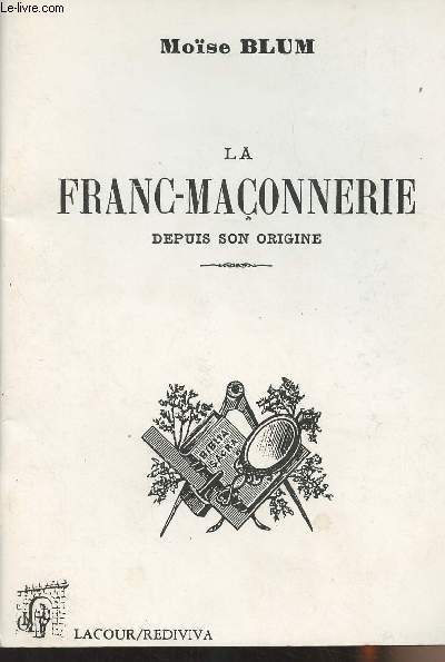 La franc-maonnerie depuis son origine - collection 