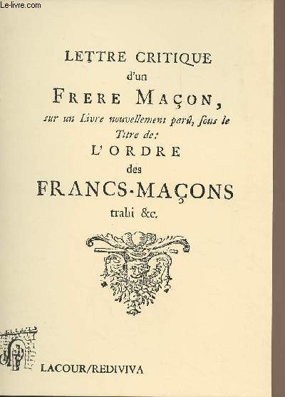 Lettre critique d'un frre maon, sur un livre nouvellement par, sous le titre de : L'ordre des francs-maons trahi &c. - collection 