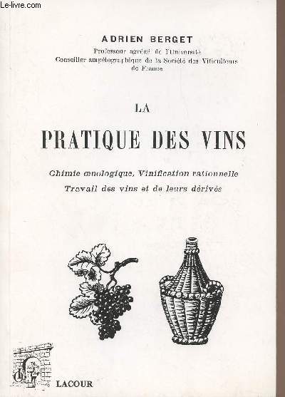 La pratique des vins, chimie oenologique, vinification rationnelle, travail des vins et de leurs drivs - collection 