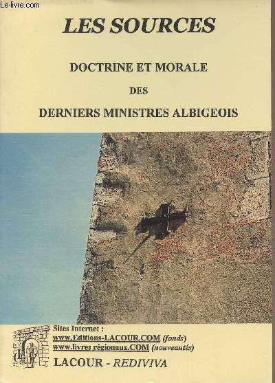Les sources, doctrine et morale des derniers ministres albigeois - collection 