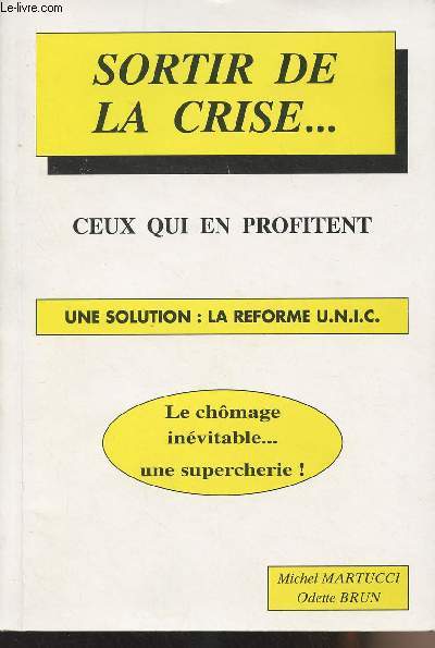 Sortir de la crise... ceux qui en profitent - Une solution : la rforme U.N.I.C.