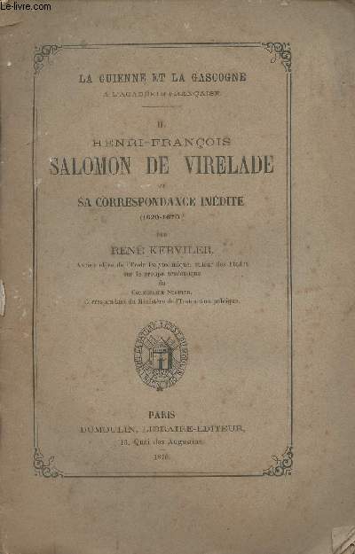 La Guienne et la Gascogne  l'acadmie franaise - II. Henri-Franois Salomon de Virelade et sa correspondance indite (1620-1670)