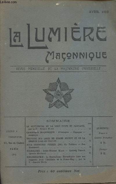 La Lumire Maonnique, revue menseulle de la maonnerie universelle - Avril 1910, 1re anne n4 - Le septenaire de la loge juste et parfaite - Chronique maonnique : Allemagne, Espagne, Amrique - Travaux des loges du grand orient et de la grande loge de