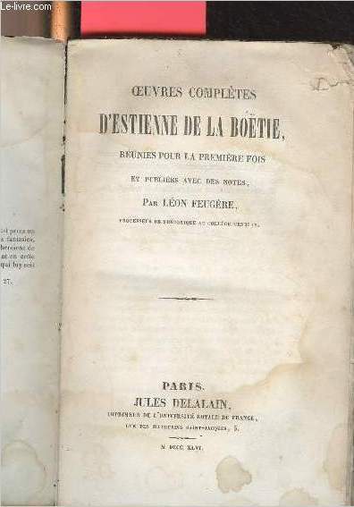 Oeuvres compltes d'Estienne de la Botie, runies pour la premire fois et publies avec des notes par Lon Feugre