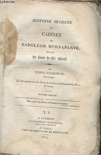 Histoire secrte du cabinet de Napolon Buonaparte, et de la Cour de St. Cloud - Seconde dition - Tome premier seul.