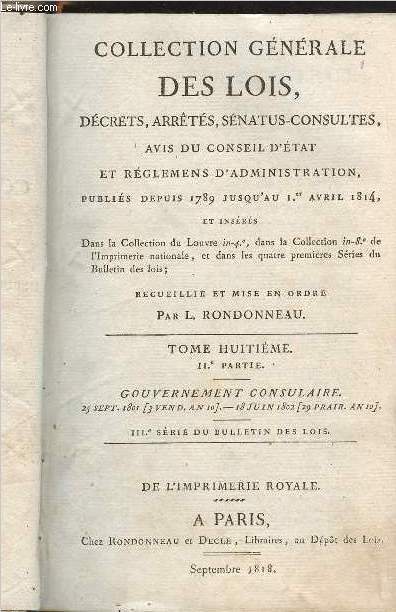 Collection gnrale des lois, dcrets, arrts, snatus-consultes, avis du conseil d'tat et rglemens d'administration, publis depuis 1789 jusqu'au 1er avril 1814 - Tome 8, IIe partie : Gouvernement consulaire 25 sept. 1801 (3 vend. an 10)- 18 juin 1802