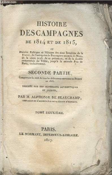 Histoire des campagnes de 1814 et de 1815 - Seconde partie, comprenant le rcit de tous les vnemens survenus en France en 1815 - Tome 2
