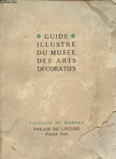 Guide illustr du Muse des Arts dcoratifs - Nouvelle dition revue et augmente - Pavillon de Marsan, Palais du Louvre, Paris 1934