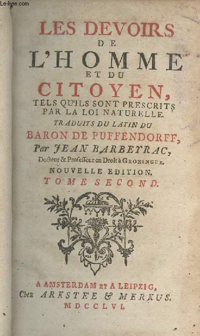 Les devoirs de l'homme et du citoyen, tels qu'ils sont prscrits par la loi naturelle - Traduits du latin du Baron de Puffendorff par Jean Barbeyrac - Nouvelle dition - Tome second seul