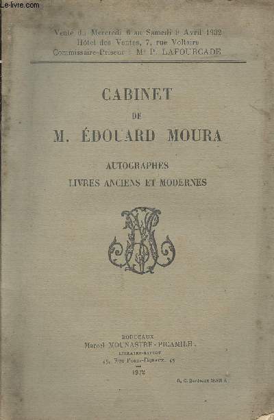 Catalogue de vente aux enchres : Cabinet de M. Edouard Moura - Autographes, livres anciens et modernes - Vente du mercredi 6 au samedi 9 avril 1932