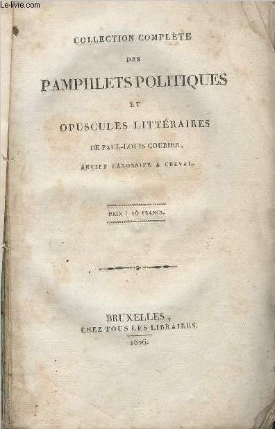 Collection complte des pamphlets politiques et opuscules littraires de Paul-Louis Courier, ancien canonnier  cheval