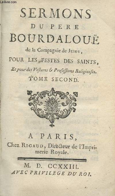 Sermons du Pre Bourdalou, de la compagnie de Jsus en 2 tomes - Tome premier sur les Mystres - 4e dition - Tome second pour les festes des saints, et pour des vestures & professions religieuses