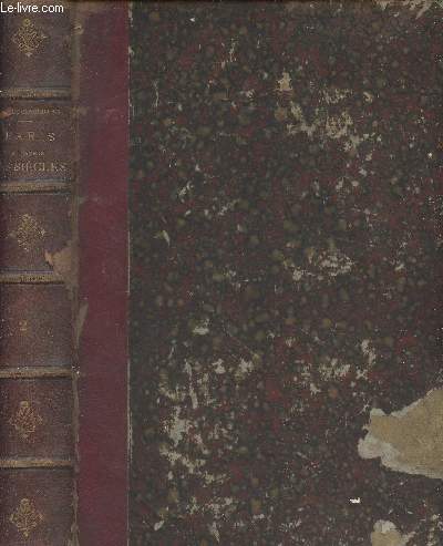 Paris  travers les sicles, histoire nationale de Paris et des parisiens depuis la fondation de Lutce jusqu' nos jours - Avec une lettre de M. Henri Martin - Tome deuxime seul