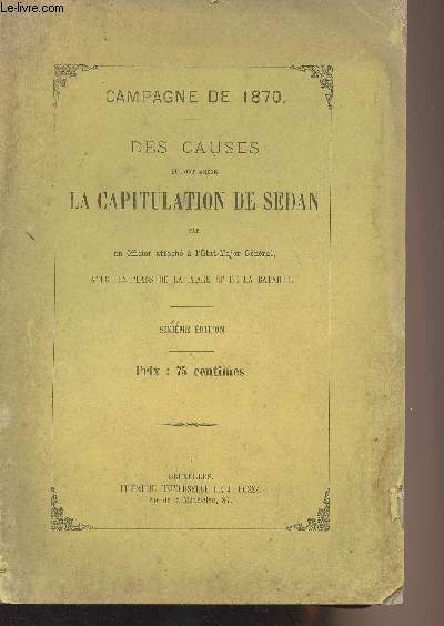 Campagne de 1870 - Des causes qui ont amen la capitulation de Sedan - Avec les plans de la place et de la Bataille - 6e dition