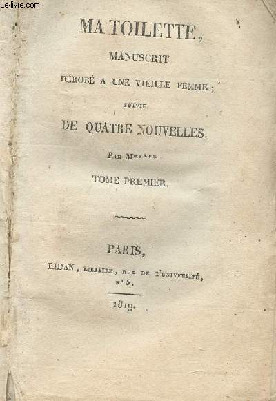 Ma toilette, manuscrit drob  une vieille femme; suivie de quatre nouvelles - Tome premier seul