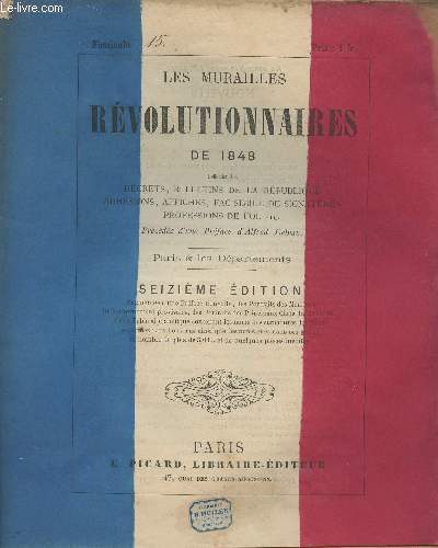 Les Murailles Rvolutionnaires de 1848 - 16e dition - Fascicule n15 : Aux lecteurs - Profession de foi du citoyen Debraux - Un paysan de l'Aube rpublicain dans l'me  ses concitoyens et amis de la Champagne - Un mot au paysan de l'Aube - Rpublique