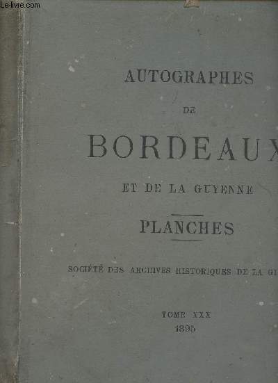 Autographes de Bordeaux et de la Guyenne - Planches - Socit des archives historiques de la Gironde - Tome XXX - 1895 (incomplet, 5 planches manquantes)
