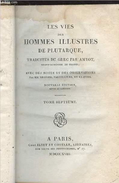 Les vies des hommes illustres de Plutarque, traduites du grec par Amyot - Avec des notes et des observations par MM. Brotier, Vauvilliers et Clavier - Nouvelle dition revue et corrige - Tome 7 seul