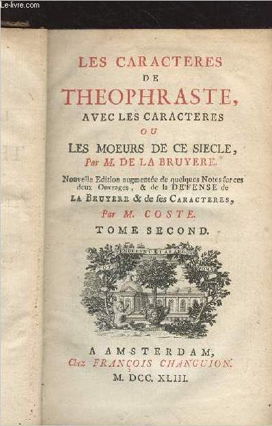 Les caractres de Thophraste, avec les caractres ou les moeurs de ce sicle - Tome 2 seul - Nouvelle dition augmente de quelques notes sur ces deux ouvrages & de la dfense de La Bruyre & de ses caractres, par M. Coste