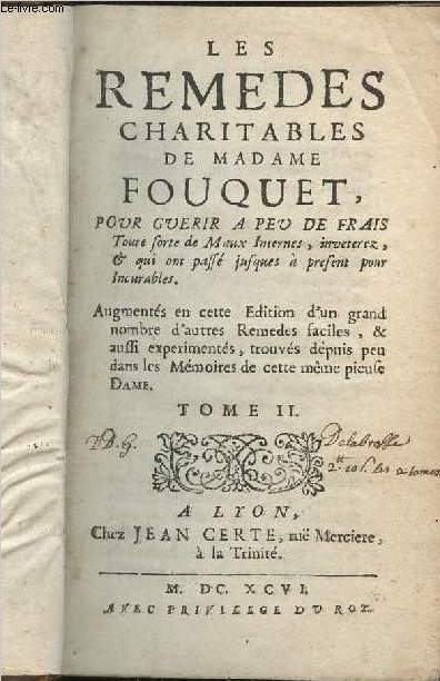 Les Remdes charitables de Madame Fouquet, pour gurir  peu de frais toute sorte de maux internes, inveterez, & qui ont pass jusques  prsent pour incurables - Tome II seul