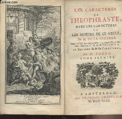 Les caractres de Thophraste, avec les caractres ou les moeurs de ce sicle - Tome 1er seul - Nouvelle dition augmente de quelques notes sur ces 2 ouvrages & de la dfense de La Bruyre & de ses caractres par M. Coste