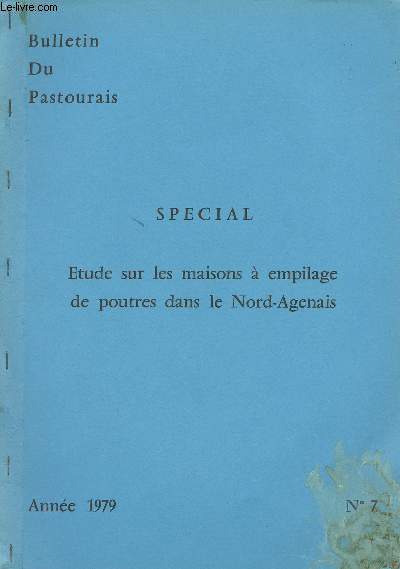 Bulletin du Pastourais - n7 - 1979 - Spcial, tude sur les maisons  empilage de poutres dans le Nord-Agenais - Comment le comit du Pastourais a t amen  s'intresser aux maisons  empilage de bois - Comment avons-nous organis nos recherches ? - Qu