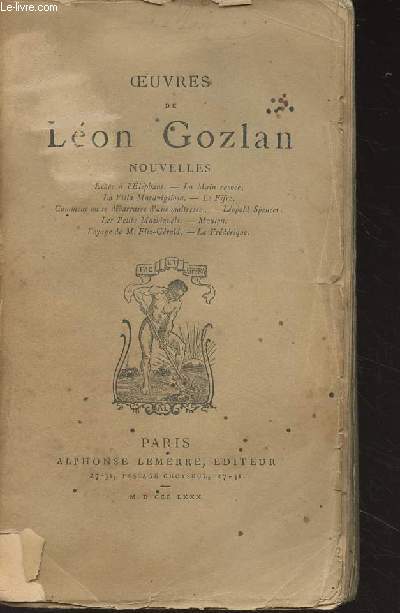 Oeuvres de Lon Gozlan, nouvelles - Echec  l'Elphant, La main cache, La villa Maravigliosa, Le fifre, Comment on se dbarrasse d'une matresse, Lopold Spencer, Les petits Machiavels, Mouton, Voyage de M. Fitz-Grald, La Frdrique