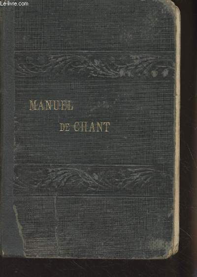 Manuel de chant complet  l'usage des maisons d'ducation, communauts et paroisses publi avec l'approbation et les encouragements de sa grandeur monseigneur Charost, Evque de Lille