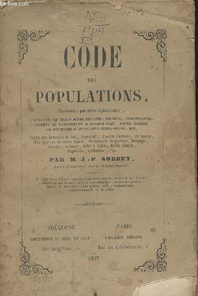 Code des populations, contenant par ordre alphabtique, l'analyse, le texte mme des lois, dcrets, ordonnances, arrts se rapportant  chaque fait, toute espce de formules d'actes sous seing-priv, etc..