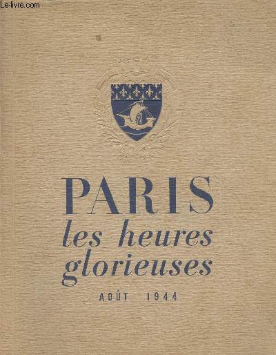 Paris les heures glorieuses - Aot 1944 - Le C.P.L. prpare et dirige l'insurrection