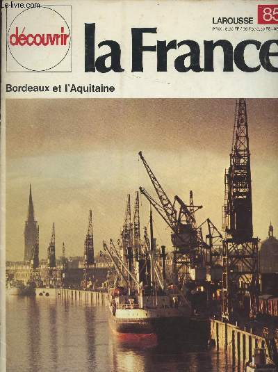 Bordeaux et l'Aquitaine - Dcouvrir la France, n85 : L'Aquitaine - La mtropole de l'Aquitaine - O rgne le 