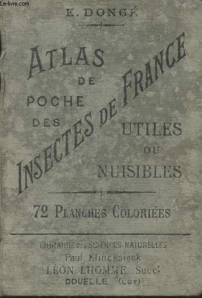 Atlas de poche des insectes de France, utiles ou nuisibles suivi d'une tude d'ensemble sur les insectes - 3e dition