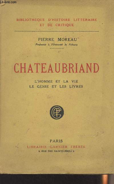 Chateaubriand, l'homme et la vie, le gnie et les livre - 
