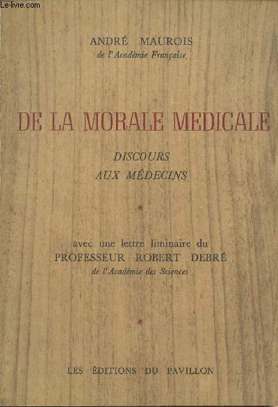 De la morale mdicale, discours aux mdecins - Avec une lettre liminaire du professeur Robert Debr de l'Acadmie des Sciences