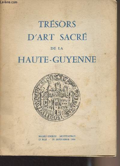 Trsors d'Art Sacr de la Haute-Guyenne - Muse Ingres, Montauban 13 mai- 30 septembre 1956