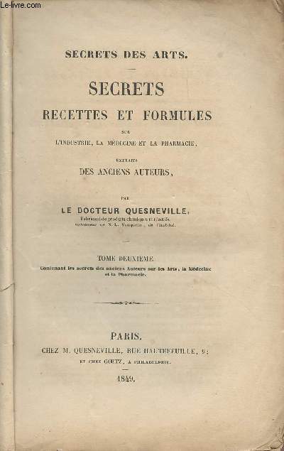 Secrets des Arts - Secrets recettes et formules sur l'industrie, la mdecine et la pharmacie, extraits des anciens auteurs - Tome 2 : Contenant les secrets des anciens auteurs sur les arts, la mdecine et la Pharmacie + Choix de recettes et formules..