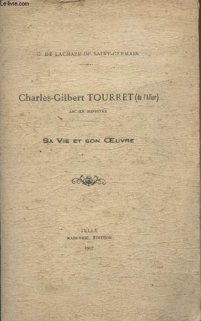 Charles-Gilbert Tourret (de l'Allier) - Sa vie et son oeuvre