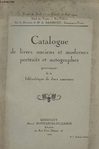 Catalogue de livres anciens et modernes portraits et autographes, provenant de la bibliothque de deux amateurs - Vente du jeudi 13 au samedi 15 juin 1929