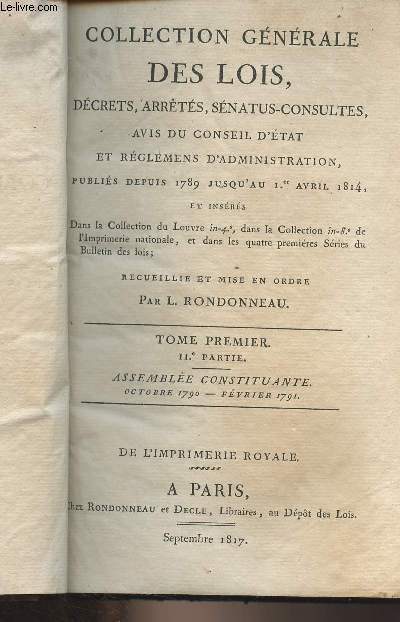 Collection gnrale des lois, dcrets, arrts, snatus-consultes, avis du conseil d'tat et rglemens d'administration, publis depuis 1789 jusqu'au 1er avril 1814 - Tome 1, IIe partie : Assemble constituante, octobre 1790 - fvrier 1791